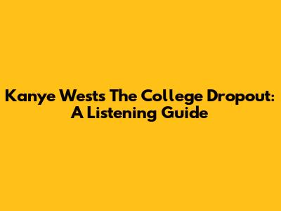 Kanye West's The College Dropout: A Listening Guide