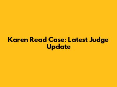 Karen Read Case: Latest Judge Update