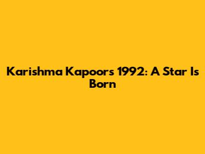 Karishma Kapoor's 1992: A Star Is Born