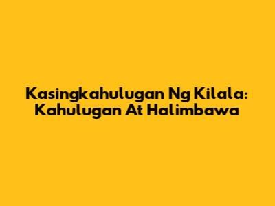 Kasingkahulugan Ng Kilala: Kahulugan At Halimbawa
