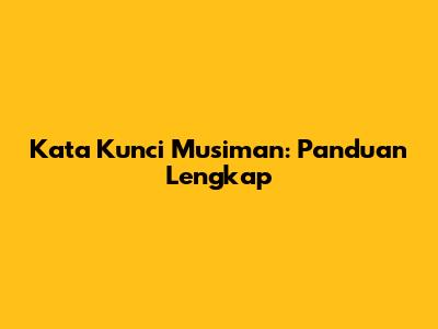 Kata Kunci Musiman: Panduan Lengkap