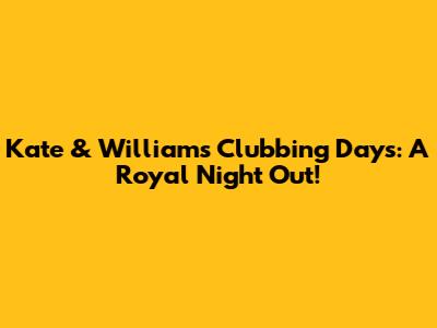 Kate & William's Clubbing Days: A Royal Night Out!