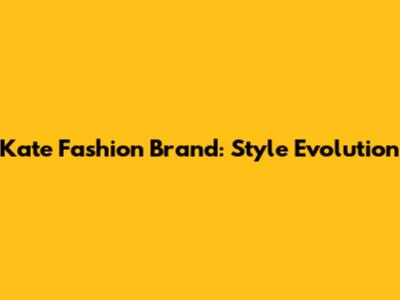 Kate Fashion Brand: Style Evolution