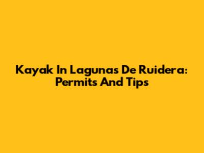 Kayak In Lagunas De Ruidera: Permits And Tips