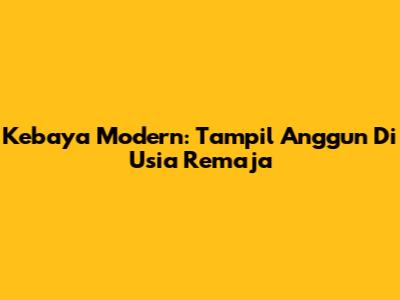 Kebaya Modern: Tampil Anggun Di Usia Remaja