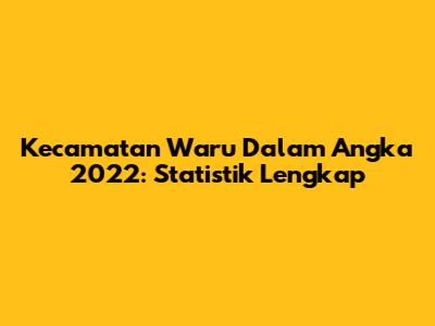 Kecamatan Waru Dalam Angka 2022: Statistik Lengkap