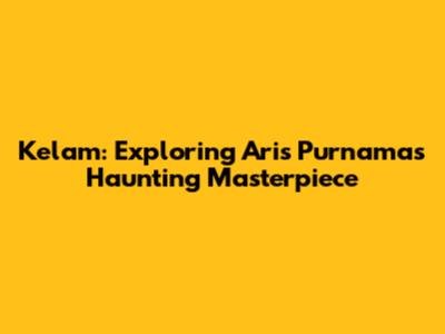 Kelam: Exploring Aris Purnama's Haunting Masterpiece