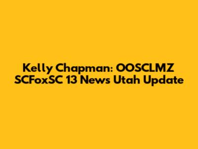 Kelly Chapman: OOSCLMZ SCFoxSC 13 News Utah Update