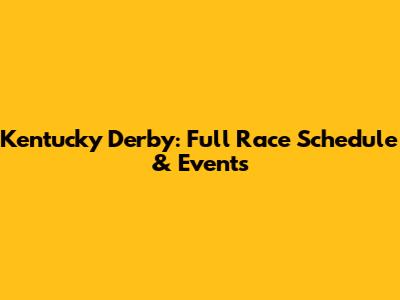Kentucky Derby: Full Race Schedule & Events
