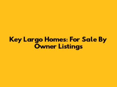 Key Largo Homes: For Sale By Owner Listings
