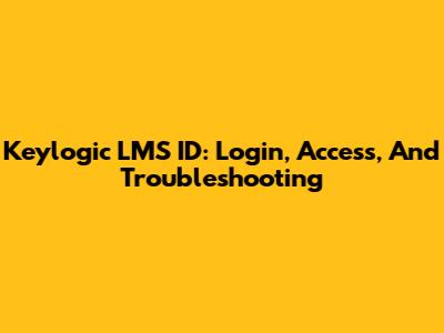 Keylogic LMS ID: Login, Access, And Troubleshooting