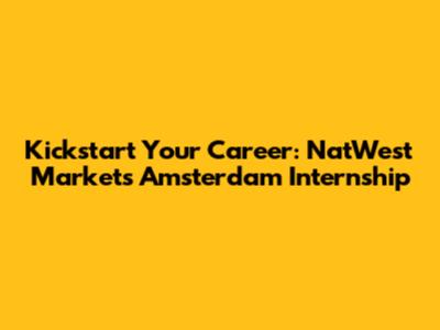 Kickstart Your Career: NatWest Markets Amsterdam Internship