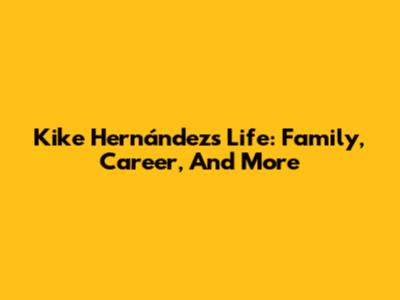 Kike Hernández's Life: Family, Career, And More