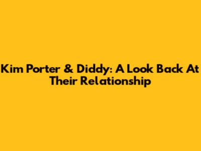 Kim Porter & Diddy: A Look Back At Their Relationship
