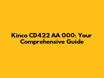 Kinco CD422 AA 000: Your Comprehensive Guide
