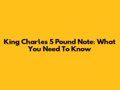 King Charles 5 Pound Note: What You Need To Know