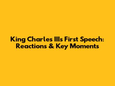King Charles III's First Speech: Reactions & Key Moments
