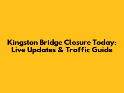 Kingston Bridge Closure Today: Live Updates & Traffic Guide