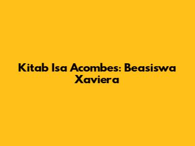 Kitab Isa Acombes: Beasiswa Xaviera