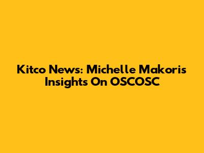 Kitco News: Michelle Makori's Insights On OSCOSC