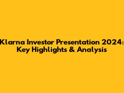 Klarna Investor Presentation 2024: Key Highlights & Analysis