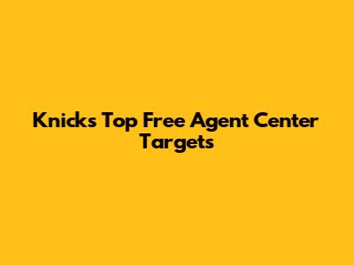 Knicks' Top Free Agent Center Targets