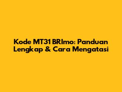 Kode MT31 BRImo: Panduan Lengkap & Cara Mengatasi