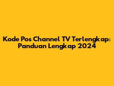 Kode Pos Channel TV Terlengkap: Panduan Lengkap 2024