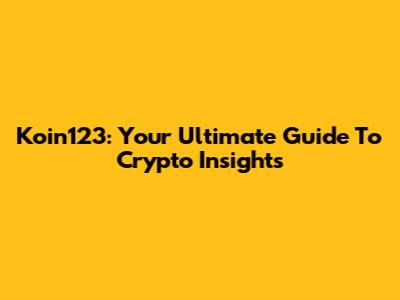 Koin123: Your Ultimate Guide To Crypto Insights