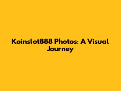 Koinslot888 Photos: A Visual Journey