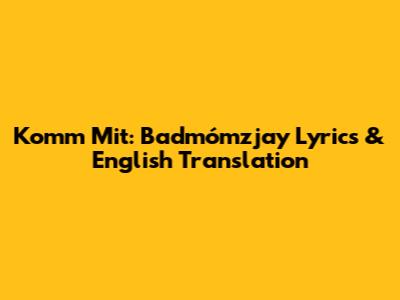 Komm Mit: Badmómzjay Lyrics & English Translation