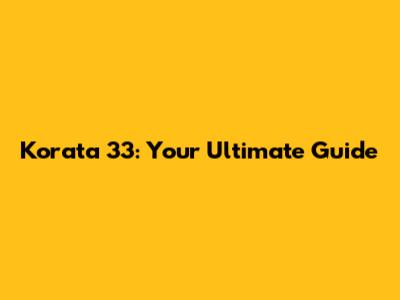 Korata 33: Your Ultimate Guide