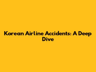 Korean Airline Accidents: A Deep Dive