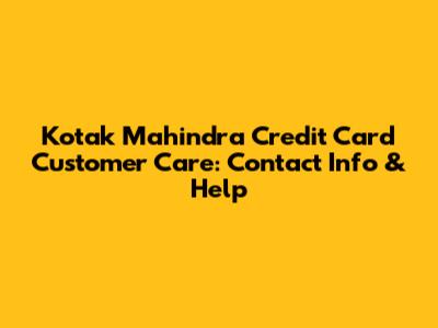 Kotak Mahindra Credit Card Customer Care: Contact Info & Help