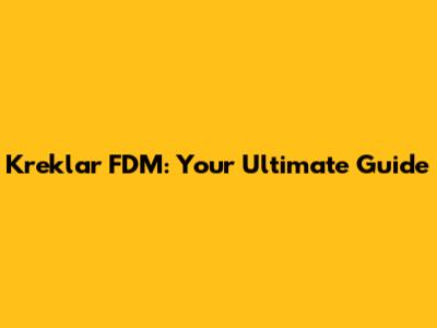 Kreklar FDM: Your Ultimate Guide
