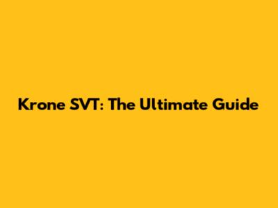 Krone SVT: The Ultimate Guide