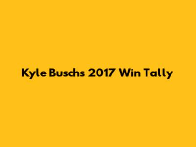 Kyle Busch's 2017 Win Tally