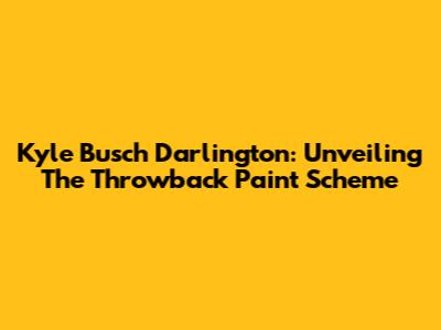 Kyle Busch Darlington: Unveiling The Throwback Paint Scheme