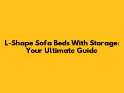 L-Shape Sofa Beds With Storage: Your Ultimate Guide