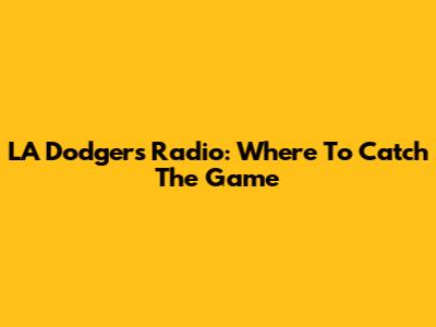 LA Dodgers Radio: Where To Catch The Game