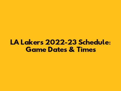 LA Lakers 2022-23 Schedule: Game Dates & Times