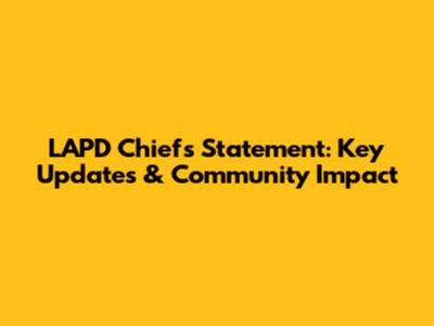 LAPD Chief's Statement: Key Updates & Community Impact