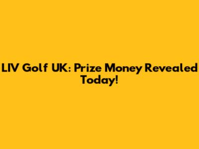 LIV Golf UK: Prize Money Revealed Today!