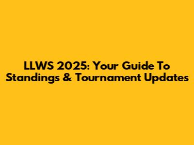 LLWS 2025: Your Guide To Standings & Tournament Updates