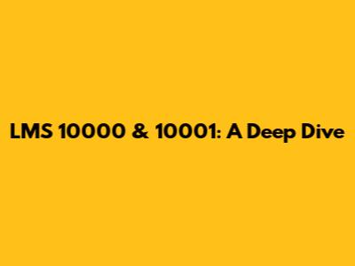 LMS 10000 & 10001: A Deep Dive