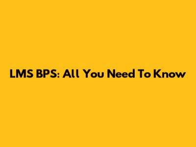 LMS BPS: All You Need To Know