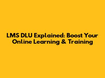 LMS DLU Explained: Boost Your Online Learning & Training