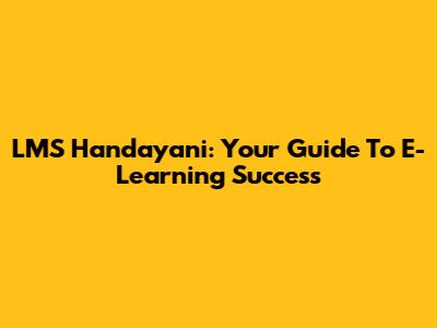 LMS Handayani: Your Guide To E-Learning Success