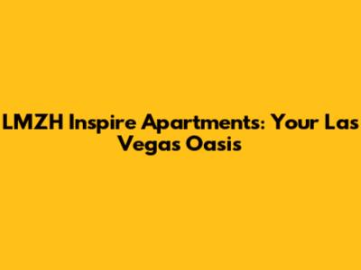 LMZH Inspire Apartments: Your Las Vegas Oasis