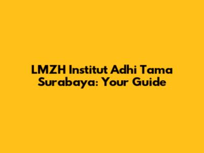 LMZH Institut Adhi Tama Surabaya: Your Guide